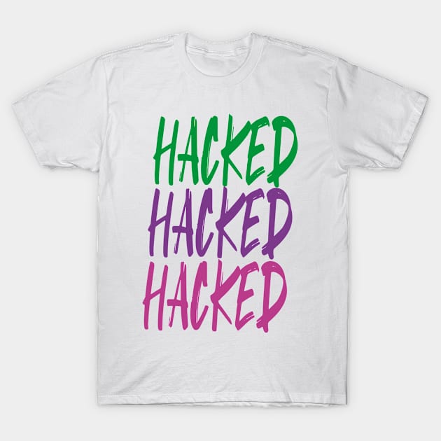 Hacking and Technology - HACKED T-Shirt by Ale Coelho